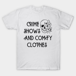 Crime shows and comfy clothes T-Shirt